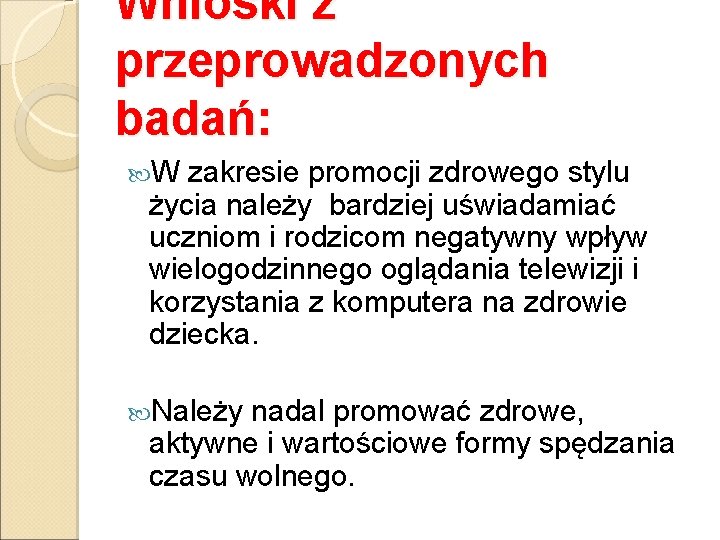 Wnioski z przeprowadzonych badań: W zakresie promocji zdrowego stylu życia należy bardziej uświadamiać uczniom