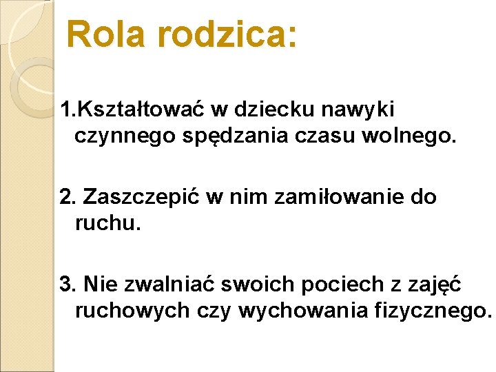 Rola rodzica: 1. Kształtować w dziecku nawyki czynnego spędzania czasu wolnego. 2. Zaszczepić w