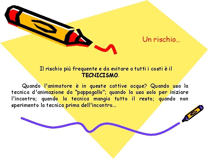 Un rischio… Il rischio più frequente e da evitare a tutti i costi è
