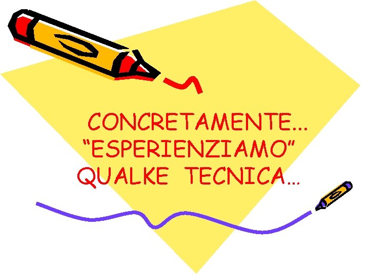 CONCRETAMENTE. . . “ESPERIENZIAMO” QUALKE TECNICA… 