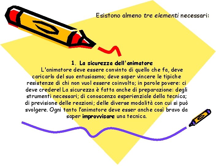 Esistono almeno tre elementi necessari: 1. La sicurezza dell'animatore L'animatore deve essere convinto di