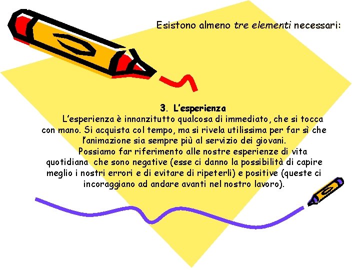 Esistono almeno tre elementi necessari: 3. L’esperienza è innanzitutto qualcosa di immediato, che si
