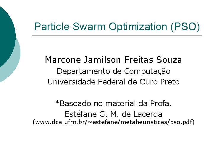 Particle Swarm Optimization (PSO) Marcone Jamilson Freitas Souza Departamento de Computação Universidade Federal de