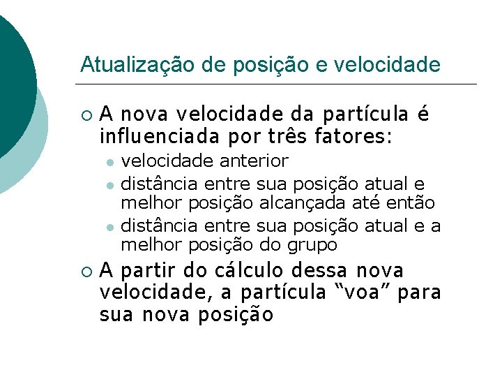 Atualização de posição e velocidade A nova velocidade da partícula é influenciada por três