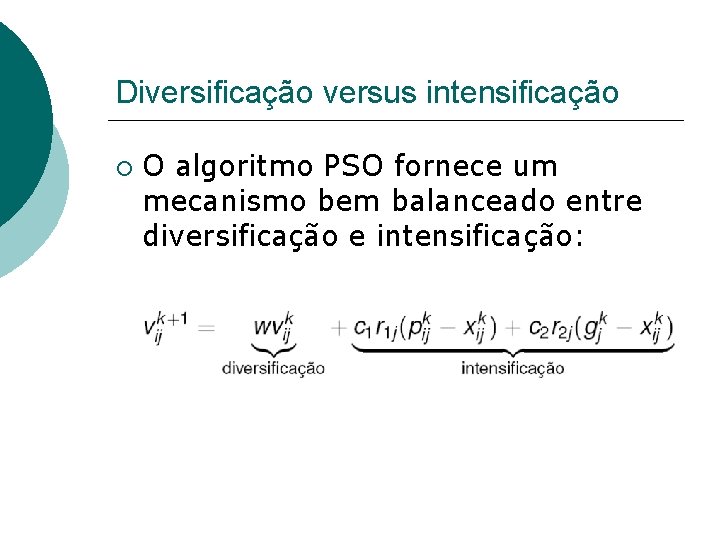 Diversificação versus intensificação O algoritmo PSO fornece um mecanismo bem balanceado entre diversificação e