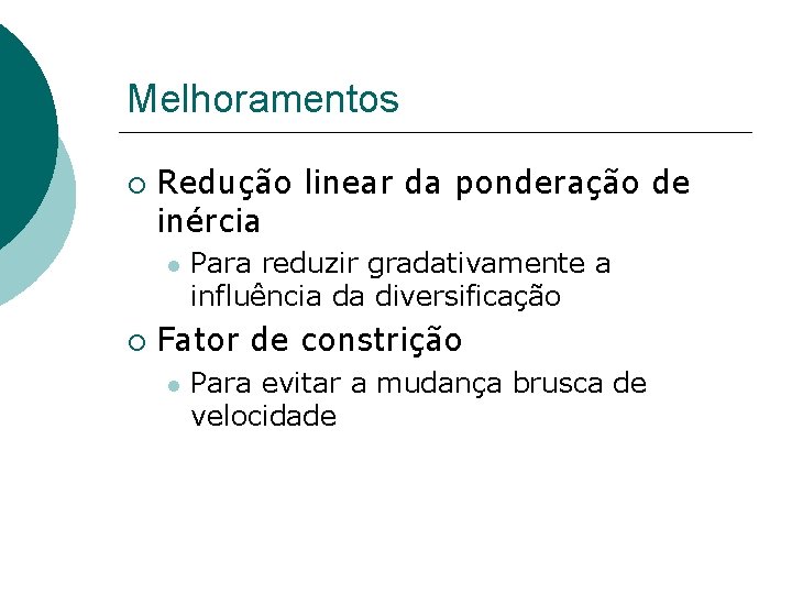 Melhoramentos Redução linear da ponderação de inércia Para reduzir gradativamente a influência da diversificação