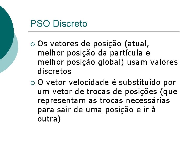 PSO Discreto Os vetores de posição (atual, melhor posição da partícula e melhor posição