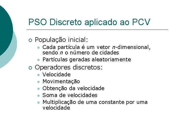 PSO Discreto aplicado ao PCV População inicial: Cada partícula é um vetor n-dimensional, sendo