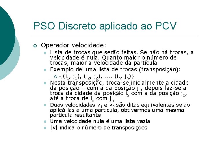 PSO Discreto aplicado ao PCV Operador velocidade: Lista de trocas que serão feitas. Se