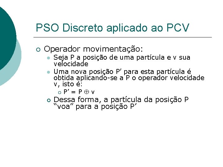 PSO Discreto aplicado ao PCV Operador movimentação: Seja P a posição de uma partícula