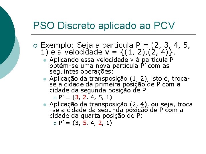 PSO Discreto aplicado ao PCV Exemplo: Seja a partícula P = (2, 3, 4,