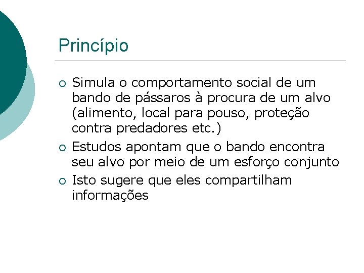 Princípio Simula o comportamento social de um bando de pássaros à procura de um