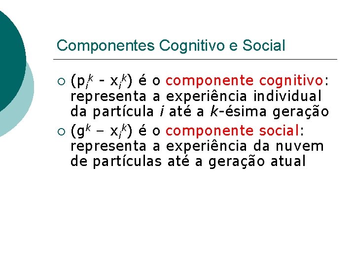 Componentes Cognitivo e Social (pik - xik) é o componente cognitivo: representa a experiência