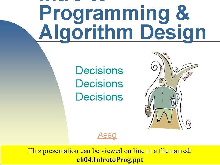 Intro to Programming & Algorithm Design Decisions Assg This presentation can be viewed on Intro to Programming & Algorithm Design Decisions Assg This presentation can be viewed on