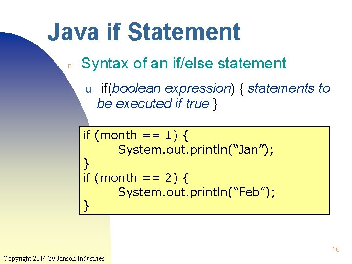 Java if Statement n Syntax of an if/else statement u if(boolean expression) { statements Java if Statement n Syntax of an if/else statement u if(boolean expression) { statements