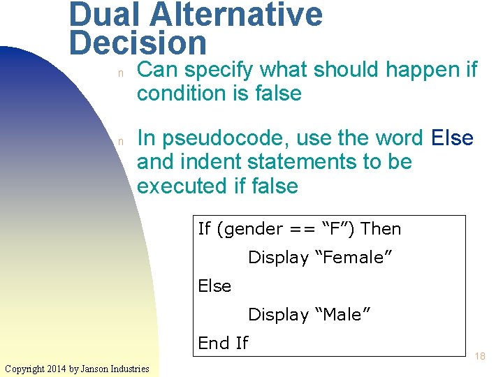 Dual Alternative Decision n n Can specify what should happen if condition is false Dual Alternative Decision n n Can specify what should happen if condition is false