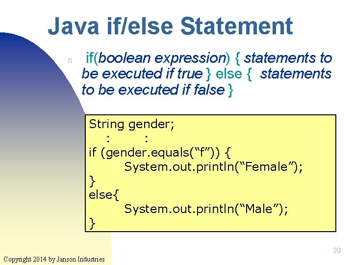 Java if/else Statement n if(boolean expression) { statements to be executed if true } Java if/else Statement n if(boolean expression) { statements to be executed if true }