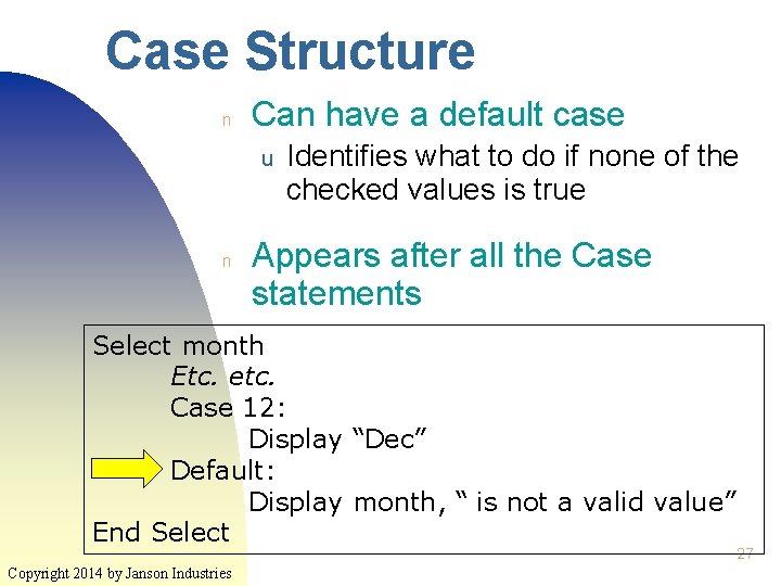 Case Structure n Can have a default case u n Identifies what to do Case Structure n Can have a default case u n Identifies what to do