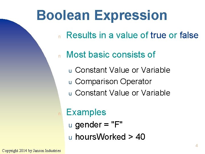Boolean Expression n Results in a value of true or false n Most basic Boolean Expression n Results in a value of true or false n Most basic