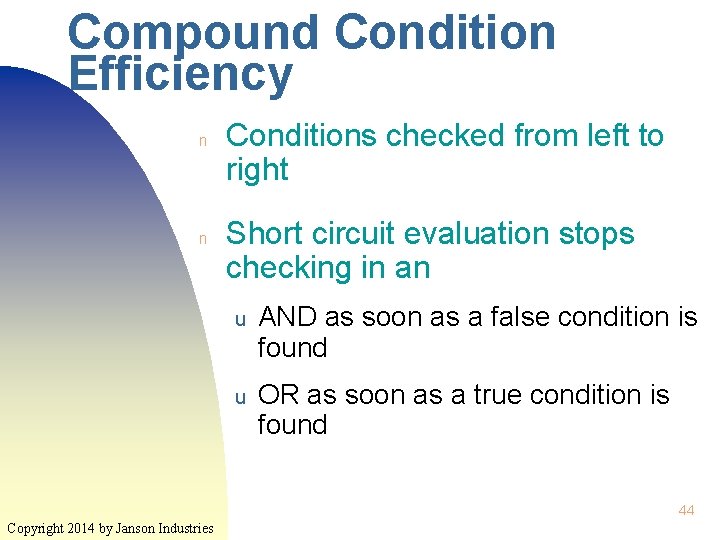 Compound Condition Efficiency n n Conditions checked from left to right Short circuit evaluation Compound Condition Efficiency n n Conditions checked from left to right Short circuit evaluation