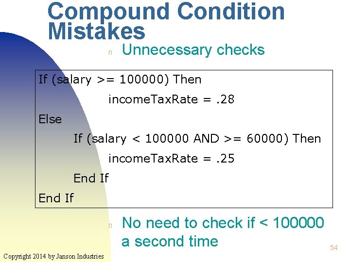 Compound Condition Mistakes n Unnecessary checks If (salary >= 100000) Then income. Tax. Rate Compound Condition Mistakes n Unnecessary checks If (salary >= 100000) Then income. Tax. Rate