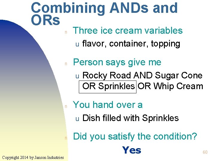 Combining ANDs and ORs n Three ice cream variables u n Person says give Combining ANDs and ORs n Three ice cream variables u n Person says give