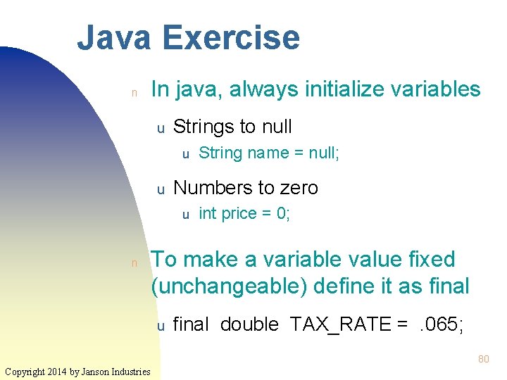 Java Exercise n In java, always initialize variables u Strings to null u u Java Exercise n In java, always initialize variables u Strings to null u u