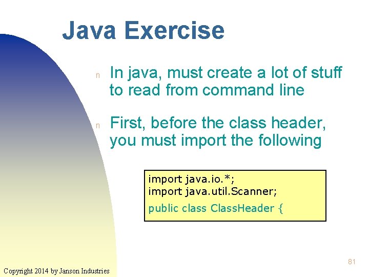 Java Exercise n n In java, must create a lot of stuff to read Java Exercise n n In java, must create a lot of stuff to read