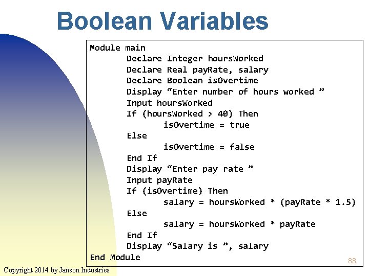 Boolean Variables Module main Declare Integer hours. Worked Declare Real pay. Rate, salary Declare Boolean Variables Module main Declare Integer hours. Worked Declare Real pay. Rate, salary Declare