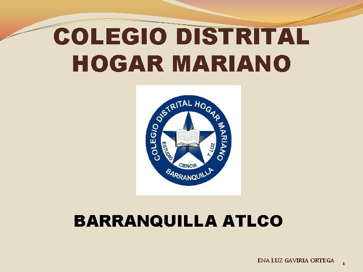 COLEGIO DISTRITAL HOGAR MARIANO BARRANQUILLA ATLCO ENA LUZ GAVIRIA ORTEGA 1 