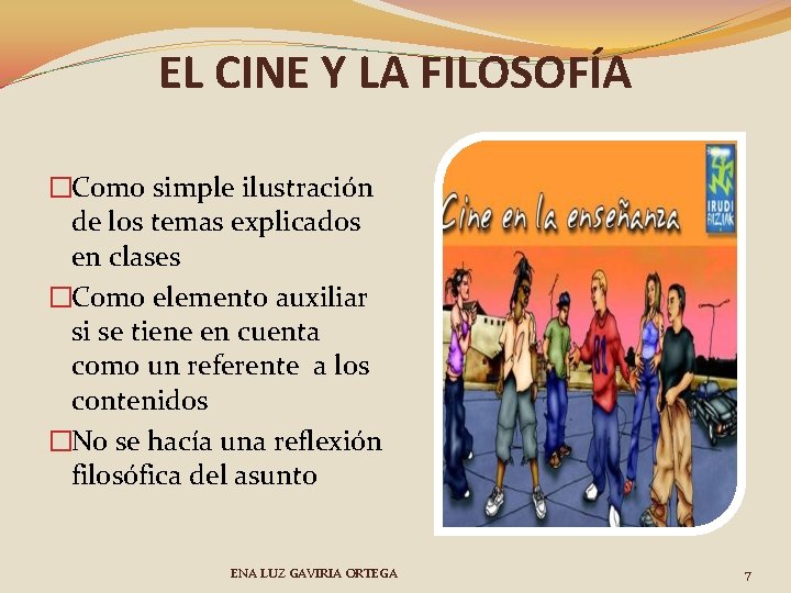 EL CINE Y LA FILOSOFÍA �Como simple ilustración de los temas explicados en clases