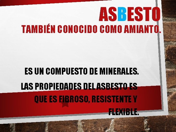 ASBESTO TAMBIÉN CONOCIDO COMO AMIANTO. ES UN COMPUESTO DE MINERALES. LAS PROPIEDADES DEL ASBESTO