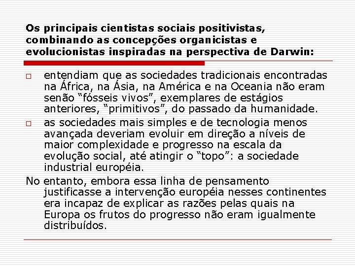 Os principais cientistas sociais positivistas, combinando as concepções organicistas e evolucionistas inspiradas na perspectiva