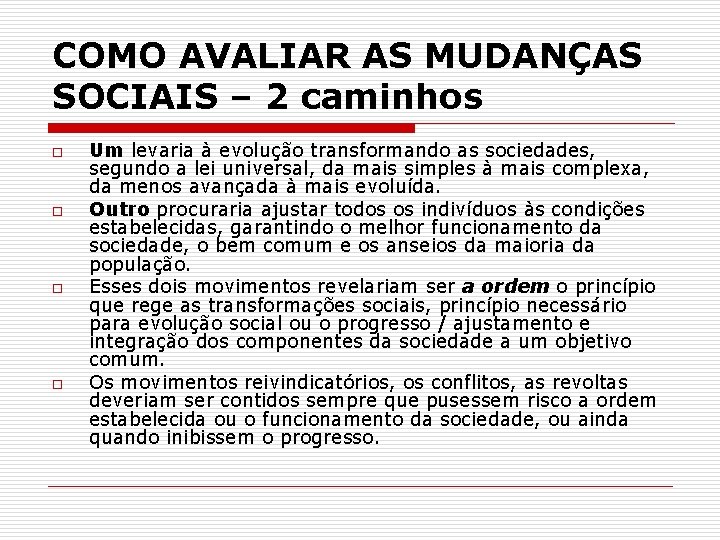 COMO AVALIAR AS MUDANÇAS SOCIAIS – 2 caminhos o o Um levaria à evolução