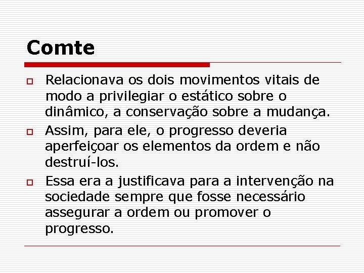 Comte o o o Relacionava os dois movimentos vitais de modo a privilegiar o