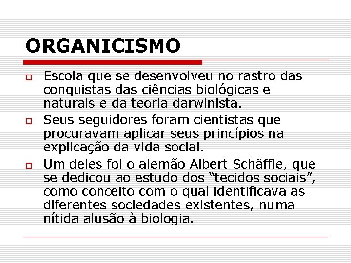 ORGANICISMO o o o Escola que se desenvolveu no rastro das conquistas das ciências