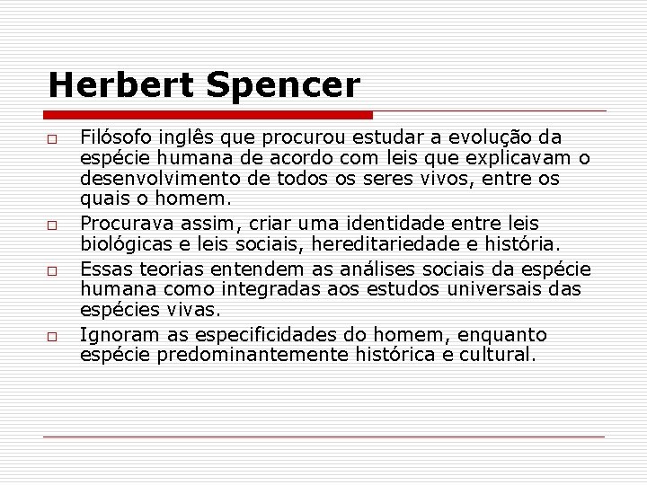 Herbert Spencer o o Filósofo inglês que procurou estudar a evolução da espécie humana