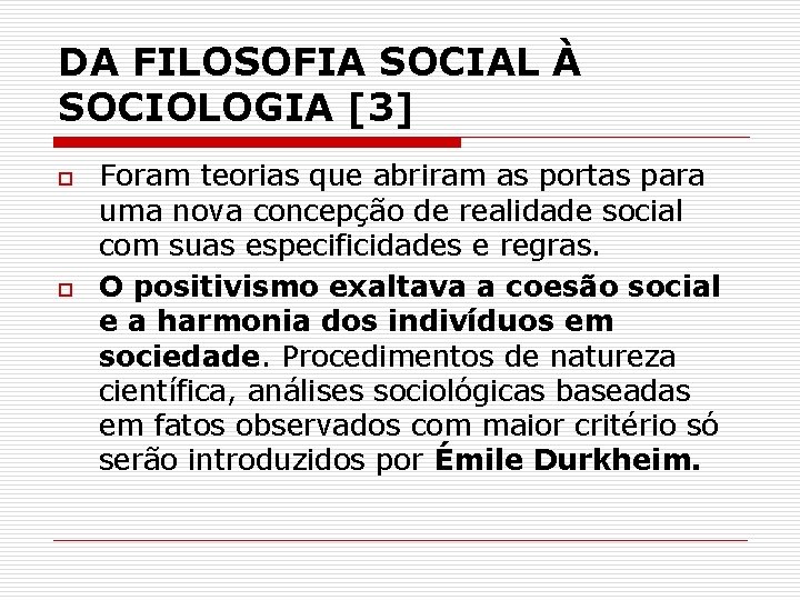 DA FILOSOFIA SOCIAL À SOCIOLOGIA [3] o o Foram teorias que abriram as portas