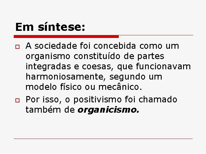 Em síntese: o o A sociedade foi concebida como um organismo constituído de partes