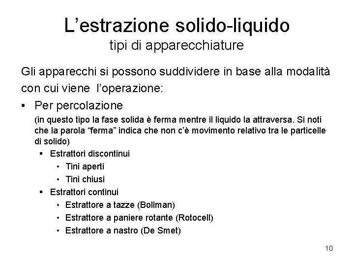 L’estrazione solido-liquido tipi di apparecchiature Gli apparecchi si possono suddividere in base alla modalità