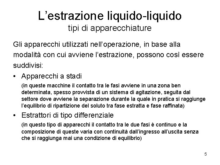 L’estrazione liquido-liquido tipi di apparecchiature Gli apparecchi utilizzati nell’operazione, in base alla modalità con
