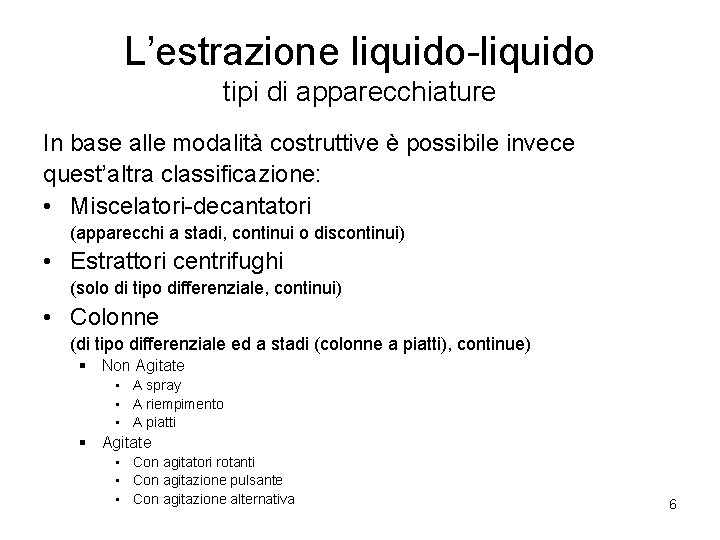 L’estrazione liquido-liquido tipi di apparecchiature In base alle modalità costruttive è possibile invece quest’altra