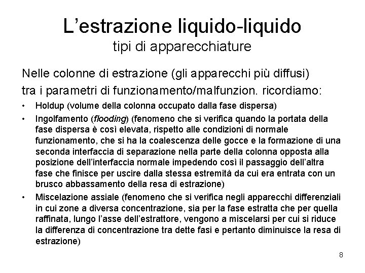 L’estrazione liquido-liquido tipi di apparecchiature Nelle colonne di estrazione (gli apparecchi più diffusi) tra