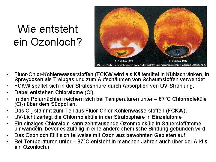 Wie entsteht ein Ozonloch? • • • Fluor-Chlor-Kohlenwasserstoffen (FCKW wird als Kältemittel in Kühlschränken,