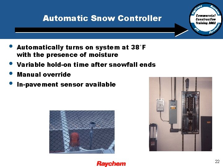 Automatic Snow Controller • • Automatically turns on system at 38°F with the presence
