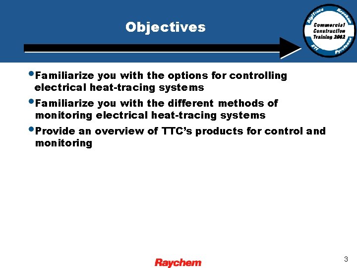 Objectives • Familiarize you with the options for controlling electrical heat-tracing systems • Familiarize