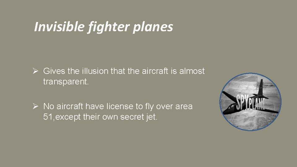 Invisible fighter planes Ø Gives the illusion that the aircraft is almost transparent. Ø