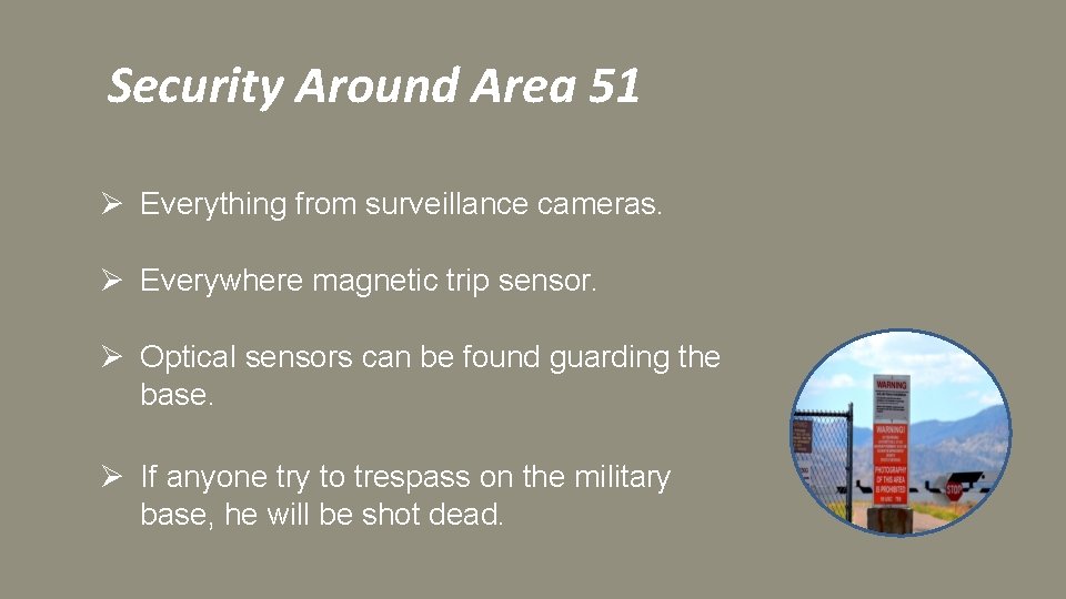 Security Around Area 51 Ø Everything from surveillance cameras. Ø Everywhere magnetic trip sensor.