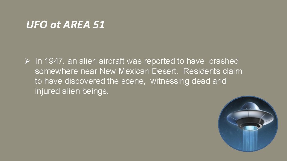 UFO at AREA 51 Ø In 1947, an alien aircraft was reported to have