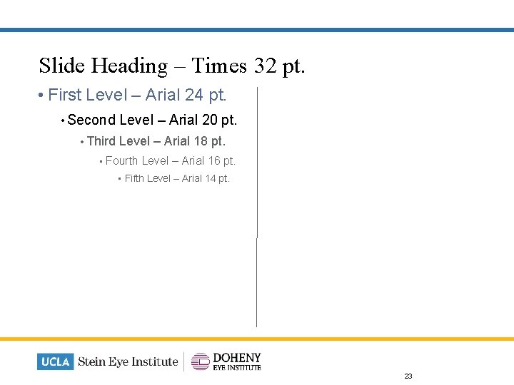 Slide Heading – Times 32 pt. • First Level – Arial 24 pt. •